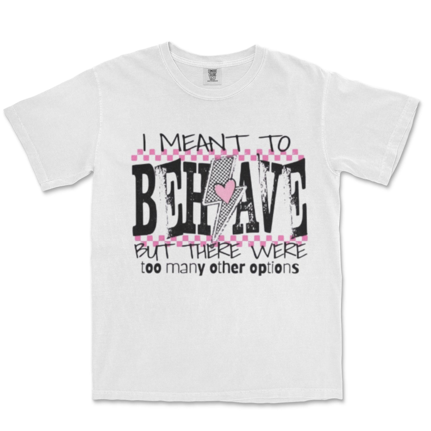 I Meant to Behave Tee shirt